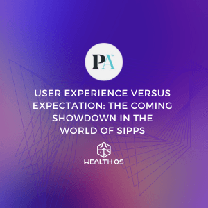 User experience versus expectation: the coming showdown in the world of SIPPs